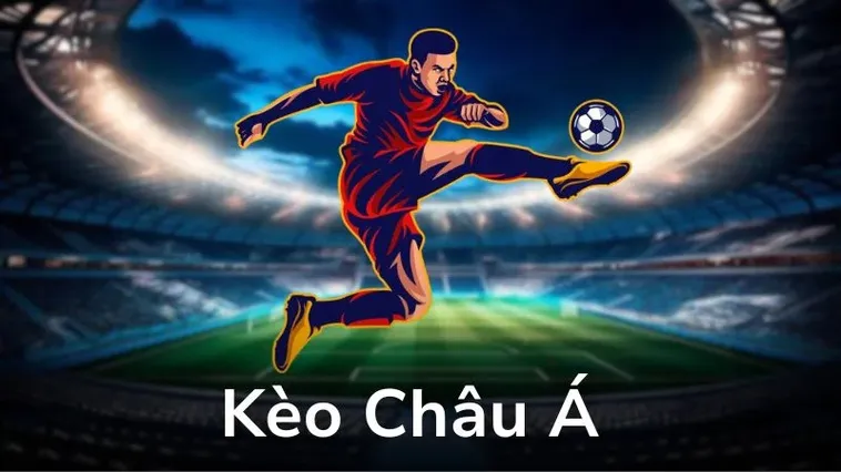 Kiến Thức Toàn Diện Về Kèo Châu Á Và Cách Chinh Phục Bảng Tỷ Lệ