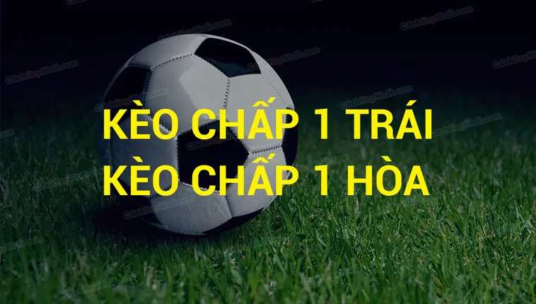 Phân Tích Chi Tiết Kèo Chấp 1 Hòa Và Cách Tính Thắng Thua Chính Xác