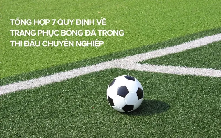 Quy Định Chi Tiết Về Trang Phục Thi Đấu Trong Bóng Đá Chuyên Nghiệp