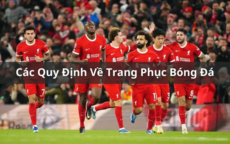 Quy Định Chi Tiết Về Trang Phục Thi Đấu Trong Bóng Đá Chuyên Nghiệp